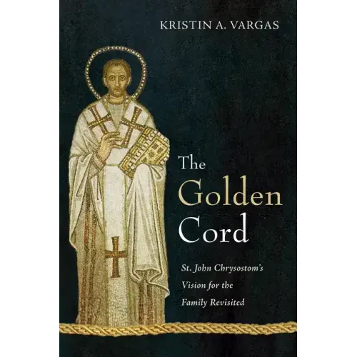The Golden Cord: St. John Chrysostom's Vision for the Family Revisited