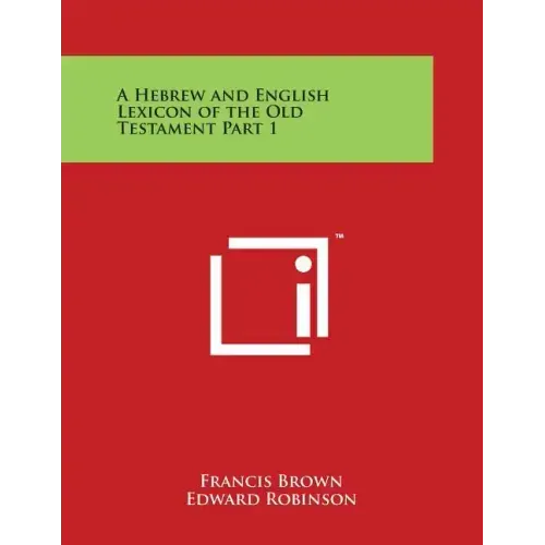 A Hebrew and English Lexicon of the Old Testament Part 1