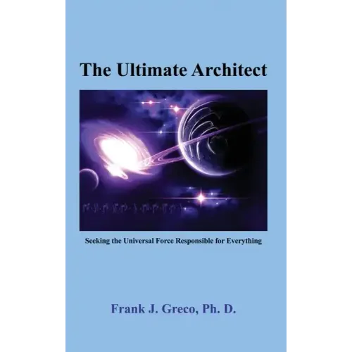 The Ultimate Architect: Seeking the Universal Force Responsible for Everything