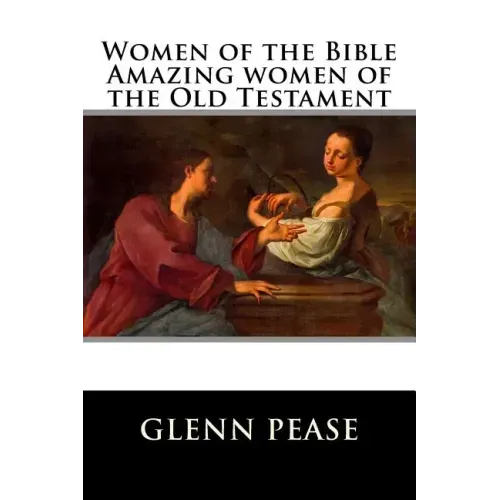 Women of the Bible Amazing women of the Old Testament