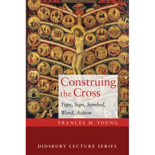 Construing the Cross: Type, Sign, Symbol, Word, Action