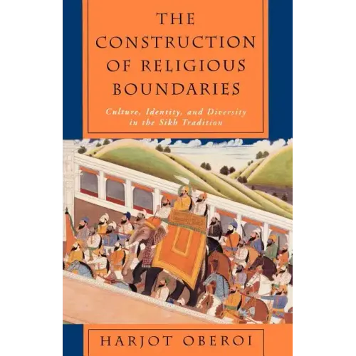 The Construction of Religious Boundaries: Culture, Identity, and Diversity in the Sikh Tradition