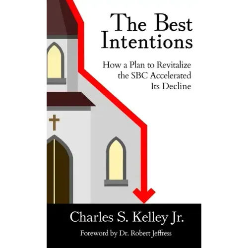 The Best Intentions: How a Plan to Revitalize the SBC Accelerated Its Decline