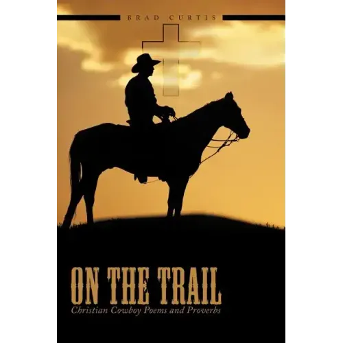 On The Trail: Christian Cowboy Poems and Proverbs