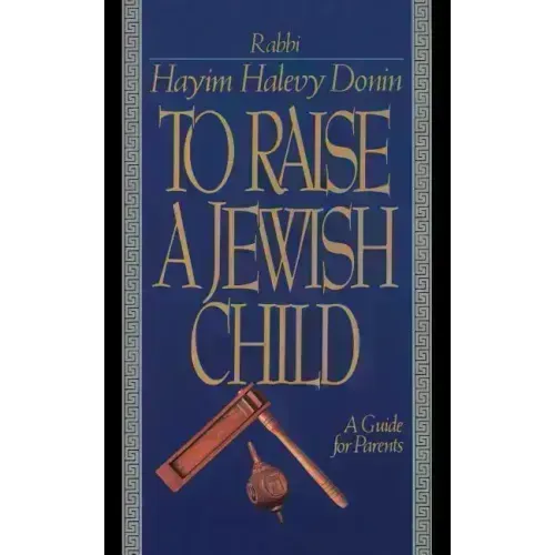 To Raise a Jewish Child: A Guide for Parents
