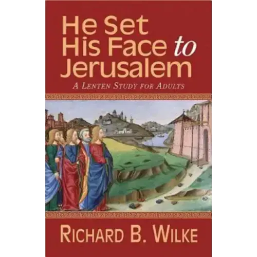 He Set His Face to Jerusalem: A Lenten Study for Adults