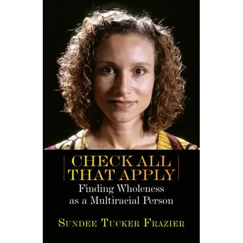 Check All That Apply: Finding Wholeness as a Multiracial Person
