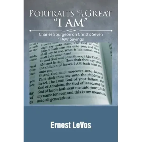 Portraits of the Great "I AM": Charles Spurgeon on Christ's Seven "I AM" Sayings