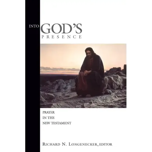 Into God's Presence: Prayer in the New Testament