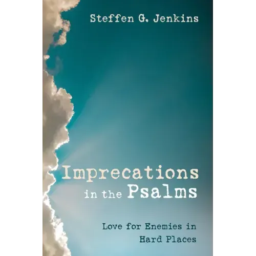 Imprecations in the Psalms: Love for Enemies in Hard Places
