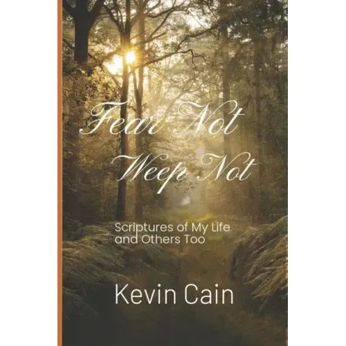 Fear Not, Weep Not: Scriptures of My Life and Others Too