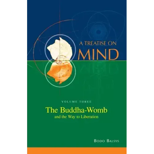 The Buddha-Womb and the Way to Liberation (Vol. 3 of a Treatise on Mind)