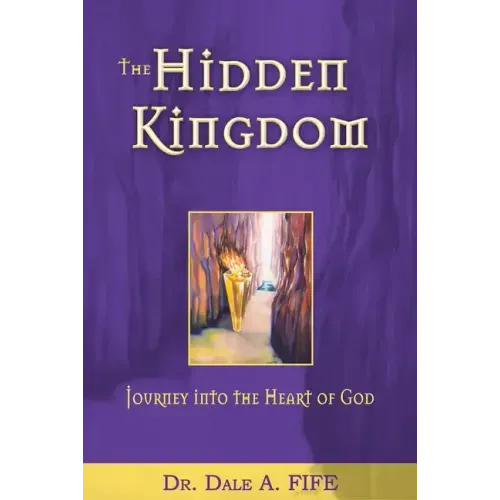 The Hidden Kingdom: Journey Into the Heart of God