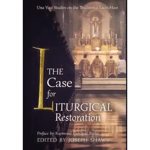 The Case for Liturgical Restoration: Una Voce Studies on the Traditional Latin Mass