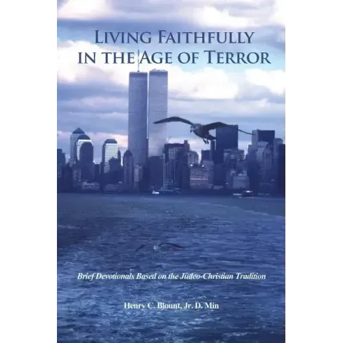 Living Faithfully in the Age of Terror: Brief Devotionals Based on the Judeo-Christian Tradition
