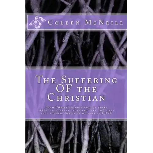 The Suffering OF the Christian: Each Christian must pick up their splintered, heavy cross and take the first step toward Christ as we walk in love