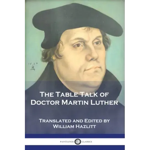 The Table Talk of Doctor Martin Luther