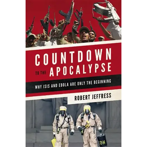 Countdown to the Apocalypse: Why Isis and Ebola Are Only the Beginning