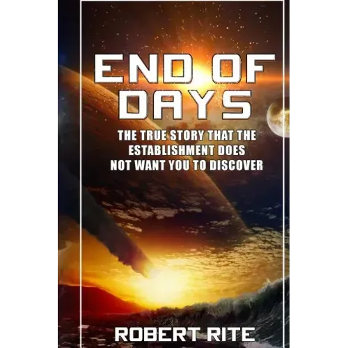 End of Days: The True Story that the Establishment does not want you to Discover