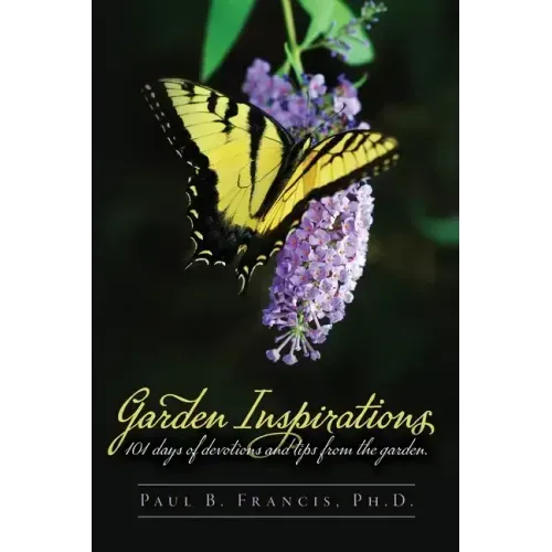 Garden Inspirations: 101 days of devotions and tips from the garden