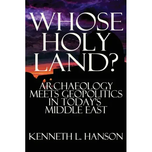 Whose Holy Land?: Archaeology Meets Geopolitics in Today's Middle East