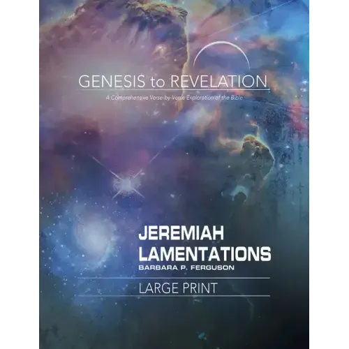 Genesis to Revelation: Jeremiah, Lamentations Participant Book: A Comprehensive Verse-By-Verse Exploration of the Bible