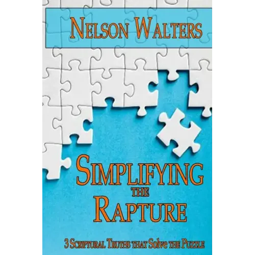 Simplifying the Rapture: 3 Scriptural Truths that Solve the Puzzle