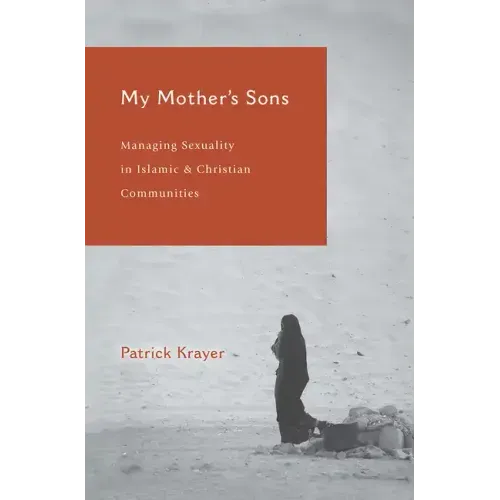 My Mother's Sons: Managing Sexuality in Islamic and Christian Communities