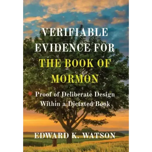 Verifiable Evidence for the Book of Mormon: Proof of Deliberate Design Within a Dictated Book