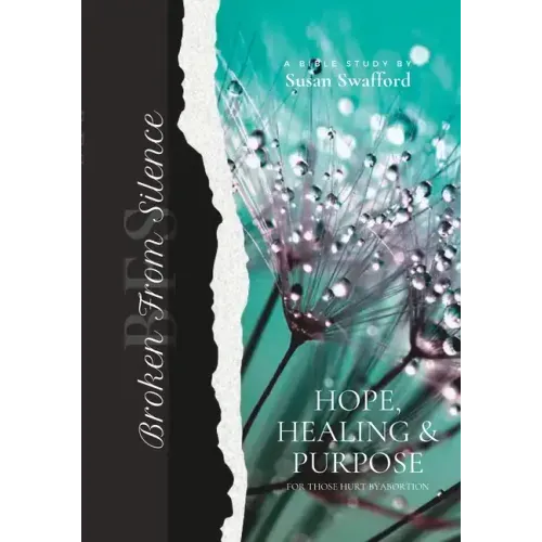 Broken From Silence: Helping Women be Set Free from the Guilt and Shame of Abortion