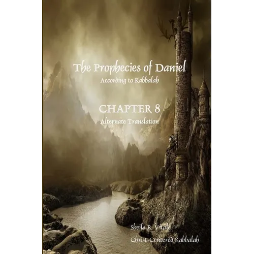 The Prophecies of Daniel According to Kabbalah, Chapter 8 Alternate Translation