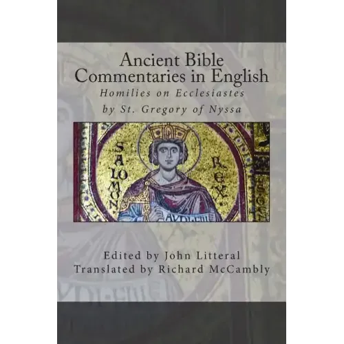 Ancient Bible Commentaries in English- St. Gregory on Ecclesiastes: Homilies on Ecclesiastes by St. Gregory of Nyssa