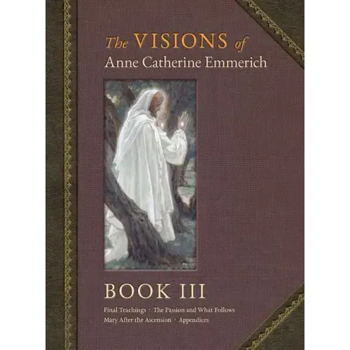 The Visions of Anne Catherine Emmerich (Deluxe Edition): Book III