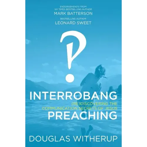 Interrobang Preaching: (re)Discovering the Communication Secrets of Jesus