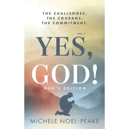 Yes, God! Volume 2 Men's Edition: The Challenges. The Courage. The Commitment.