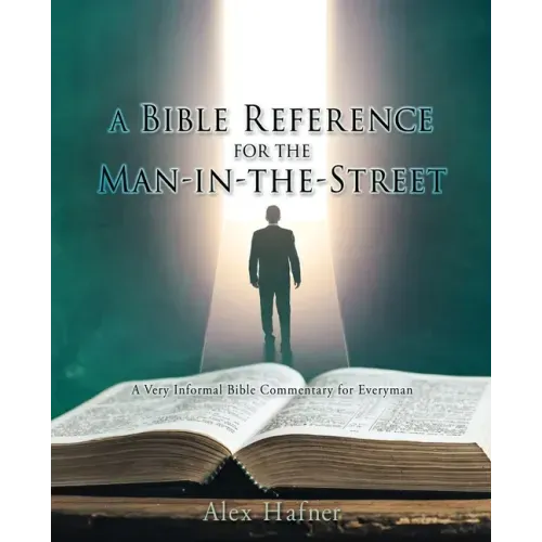A Bible Reference for the Man-in-the-Street: A Very Informal Bible Commentary for Everyman