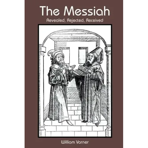 The Messiah: Revealed, Rejected, Received