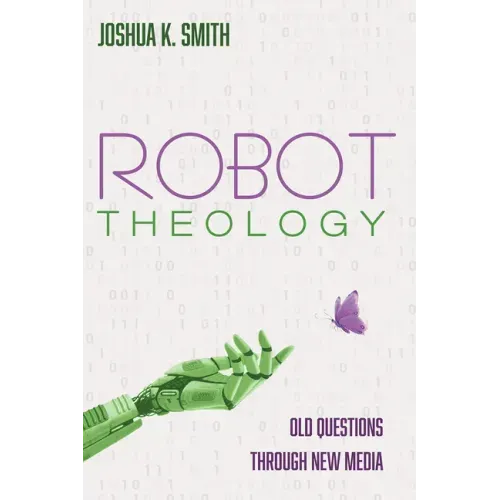 Robot Theology: Old Questions Through New Media