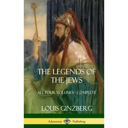 The Legends of the Jews: All Four Volumes - Complete (Hardcover)