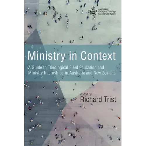 Ministry in Context: A Guide to Theological Field Education and Ministry Internships in Australia and New Zealand