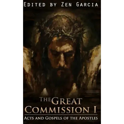 Great Commission I: The Acts and Gospels of the Apostles