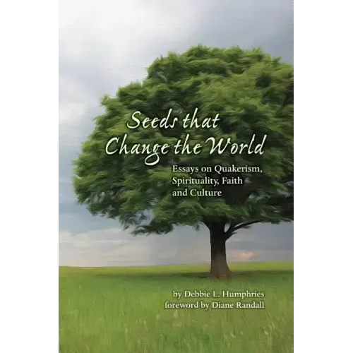 Seeds that Change the World: Essays on Quakerism, Spirituality, Faith and Culture