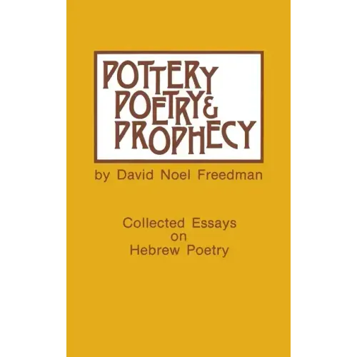 Pottery, Poetry, and Prophecy: Studies in Early Hebrew Poetry