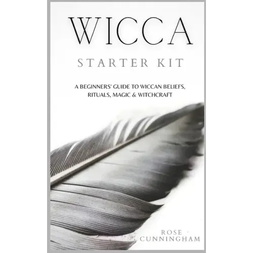Wicca Starter Kit: A Beginners' Guide to Wicca Beliefs, Rituals, Magic and Witchcraft