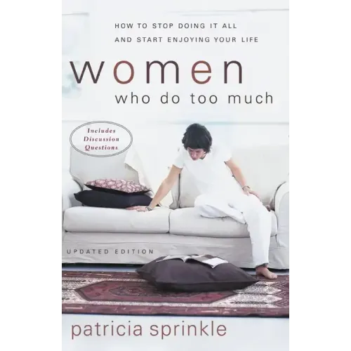 Women Who Do Too Much: How to Stop Doing It All and Start Enjoying Your Life