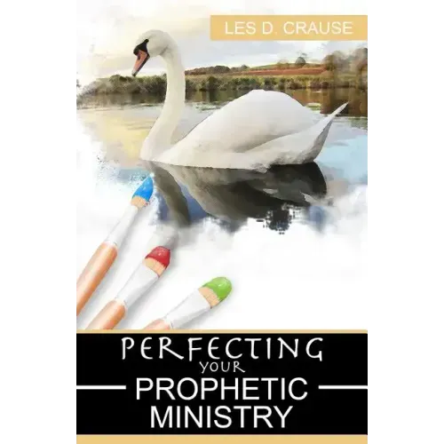 Perfecting Your Prophetic Ministry: Hearing and Communicating Effectively
