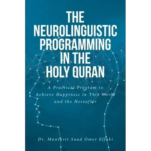 The Neurolinguistic Programming in the Holy Quran: A Practical Program to Achieve Happiness in This World and the Hereafter