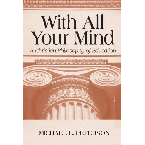 With All Your Mind: A Christian Philosophy of Education