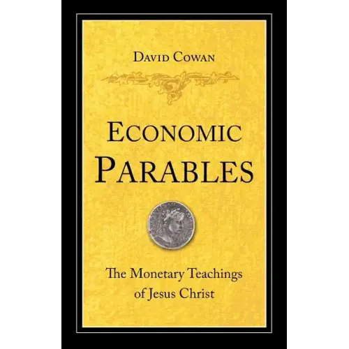 Economic Parables: The Monetary Teachings of Jesus Christ