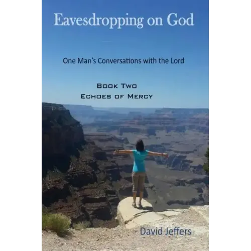 Eavesdropping on God: One Man's Conversations with the Lord: Book Two Echoes of Mercy